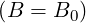 (B = B0 )