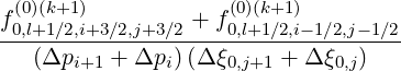 f(00,)l+(k1+∕12),i+3∕2,j+3∕2 + f(00,l)(+k1+∕12),i-1∕2,j-1∕2
-----------------------------------
  (Δpi+1 + Δpi )(Δξ0,j+1 + Δ ξ0,j)