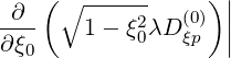    ( ∘ ------     )|
-∂--   1- ξ2λD (0) ||
∂ξ0        0   ξp  |