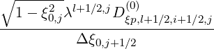 ∘ -------
  1- ξ20,jλl+1∕2,jD (0ξp),l+1∕2,i+1∕2,j
------------------------------
          Δ ξ0,j+1∕2