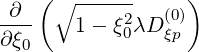    ( ∘ ------     )
-∂--   1 - ξ2λD (0)
∂ξ0         0   ξp
