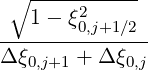  ∘ -----------
   1 - ξ20,j+1∕2
---------------
Δ ξ0,j+1 + Δξ0,j