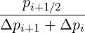    pi+1∕2
------------
Δpi+1 + Δpi