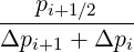    pi+1∕2
Δp----+-Δp--
   i+1      i