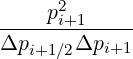      2
----pi+1-----
Δpi+1∕2Δpi+1