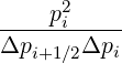      p2
------i----
Δpi+1 ∕2Δpi