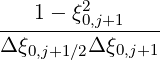         2
----1--ξ0,j+1----
Δ ξ0,j+1∕2Δ ξ0,j+1