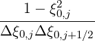     1- ξ2
--------0,j----
Δ ξ0,jΔ ξ0,j+1∕2