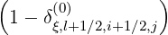 (                )
 1 - δ(0)
      ξ,l+1∕2,i+1∕2,j