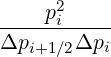      2
----pi-----
Δpi+1∕2Δpi