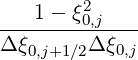         2
---1---ξ0,j----
Δ ξ0,j+1∕2Δ ξ0,j