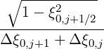  ∘ -----------
   1- ξ20,j+1∕2
---------------
Δξ0,j+1 + Δ ξ0,j