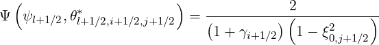   (        *             )              2
Ψ  ψl+1∕2,θl+1∕2,i+1∕2,j+1∕2 =  (---------)(-----2-----)-
                              1+ γi+1∕2  1 - ξ0,j+1∕2
