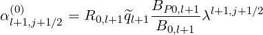  (0)                 BP-0,l+1 l+1,j+1∕2
αl+1,j+1∕2 = R0,l+1^ql+1 B0,l+1 λ
