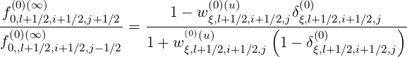  (0)(∞ )                     (0)(u)       (0)
f0,l+1∕2,i+1∕2,j+1∕2-   ---1---wξ,l+1∕2,i+1-∕2(,jδξ,l+1∕2,i+1∕2,j--)-
f(0)(∞ )          =  1+ w (0)(u)         1- δ(0)
 0,,l+1∕2,i+1∕2,j-1∕2        ξ,l+1∕2,i+1∕2,j      ξ,l+1∕2,i+1∕2,j
