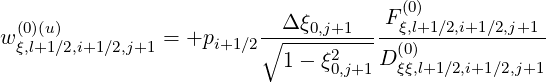                                        (0)
w (0)(u)          = +p     ∘-Δ-ξ0,j+1---Fξ,l+1∕2,i+1∕2,j+1
  ξ,l+1∕2,i+1∕2,j+1      i+1∕2  1 - ξ2   D (0)
                                0,j+1  ξξ,l+1∕2,i+1∕2,j+1
