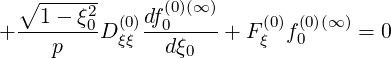   ∘ ------      (0)(∞ )
  --1--ξ20- (0)df0------   (0) (0)(∞ )
+    p   D ξξ   dξ0  + F ξ f0     = 0
