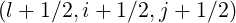 (l + 1∕2,i+ 1∕2,j + 1∕2)