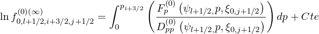                             (     (               ))
   (0)(∞)             ∫ pi+3∕2  Fp(0) ψl+1∕2,p,ξ0,j+1∕2
ln f0,l+1∕2,i+3∕2,j+1∕2 =          --(0)(---------------)  dp + Cte
                      0       D pp  ψl+1∕2,p,ξ0,j+1∕2
