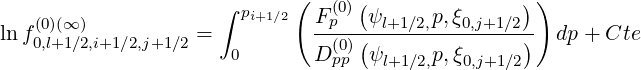                             (     (               ))
   (0)(∞)             ∫ pi+1∕2  Fp(0) ψl+1∕2,p,ξ0,j+1∕2
ln f0,l+1∕2,i+1∕2,j+1∕2 =          --(0)(---------------)  dp + Cte
                      0       D pp  ψl+1∕2,p,ξ0,j+1∕2
