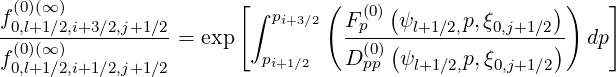  (0)(∞)                 [∫      (     (               ))   ]
f0,l+1∕2,i+3∕2,j+1∕2-         pi+3∕2  F(p0)-ψl+1∕2,p,ξ0,j+1∕2-
 (0)(∞)           = exp             (0)(               )  dp
f0,l+1∕2,i+1∕2,j+1∕2         pi+1∕2   Dpp  ψl+1∕2,p,ξ0,j+1∕2
