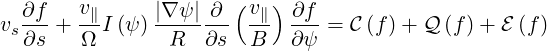   ∂f    v      |∇ψ |∂  (v ) ∂f
vs--- + -∥I (ψ )------- -∥  --- = C(f) + Q (f)+ E (f)
  ∂s    Ω       R   ∂s  B   ∂ψ
