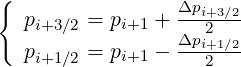 {
   pi+3∕2 = pi+1 + Δpi+3∕2
                 Δpi2+1∕2
   pi+1∕2 = pi+1 -   2
