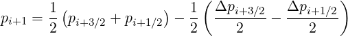         (              )    ( Δp        Δp     )
pi+1 = 1-pi+3∕2 + pi+1∕2 - 1  ---i+3∕2-- ---i+1∕2-
       2                  2      2         2
