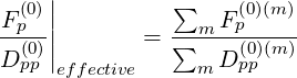     |
Fp(0)||          ∑   F(p0)(m )
--(0)|       =  ∑-m--(0)(m-)
D pp |effective     m Dpp
