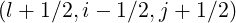 (l + 1∕2,i- 1∕2,j + 1∕2)