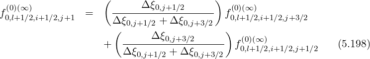  (0)(∞)              (      Δ ξ0,j+1∕2     )  (0)(∞ )
f0,l+1∕2,i+1∕2,j+1  =     Δξ------+-Δ-ξ------- f0,l+1∕2,i+1∕2,j+3∕2
                      ( 0,j+1∕2     0,j+3∕2  )
                    +  ------Δ-ξ0,j+3∕2-----  f(0)(∞ )             (5.198)
                       Δ ξ0,j+1∕2 + Δ ξ0,j+3∕2  0,l+1∕2,i+1 ∕2,j+1∕2
