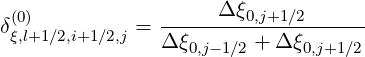  (0)                  Δ ξ0,j+1 ∕2
δξ,l+1∕2,i+1∕2,j = Δ-ξ------+-Δ-ξ------
                  0,j-1∕2     0,j+1∕2
