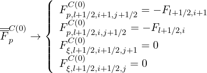          (|   C(0)
         |||| F p,l+1∕2,i+1,j+1∕2 = - Fl+1∕2,i+1
--C(0)   { F Cp(,l0+)1∕2,i,j+1 ∕2 = - Fl+1 ∕2,i
F p   →  |   C(0)
         |||| F ξ,l+1∕2,i+1∕2,j+1 = 0
         ( F Cξ(,l0+)1∕2,i+1∕2,j = 0
