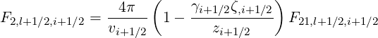                 4π  (     γ    ζ     )
F2,l+1∕2,i+1∕2 = ------  1-  -i+1∕2-,i+1∕2- F21,l+1∕2,i+1∕2
              vi+1∕2         zi+1∕2
