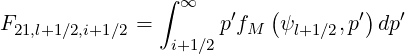                ∫ ∞        (        )
F21,l+1∕2,i+1∕2 =      p′fM  ψl+1∕2,p′ dp′
                i+1∕2
