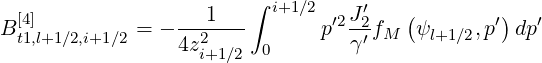  [4]                1   ∫  i+1∕2 ′2J′2   (        ′)   ′
Bt1,l+1 ∕2,i+1∕2 = - 4z2----      p  γ′fM  ψl+1∕2,p  dp
                   i+1∕2  0
