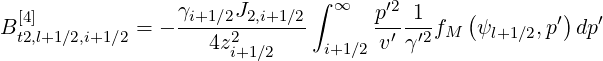                              ∫
 [4]             γi+1∕2J2,i+1∕2- ∞   p-′2-1-   (        ′)   ′
Bt2,l+1∕2,i+1∕2 = -    4z2        i+1∕2 v′γ ′2fM  ψl+1∕2,p  dp
                      i+1∕2
