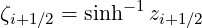 ζ     = sinh- 1z
 i+1∕2          i+1 ∕2
