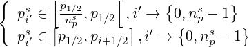         [        [
{   s    p1∕2-       ′   {   s   }
   pi′ ∈ [ nsp ,p1∕2 ,i] → 0{,np - 1 }
   psi′ ∈ p1∕2,pi+1∕2 ,i′ →  0,nsp - 1
