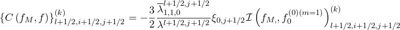                                -l+1∕2,j+1∕2
           (k)                3λ1,1,0------        (      (0)(m=1 ))(k)
{C (fM ,f)}l+1∕2,i+1∕2,j+1∕2 = - 2λl+1∕2,j+1∕2ξ0,j+1∕2I  fM,,f0        l+1∕2,i+1∕2,j+1∕2
