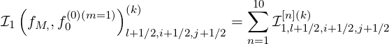   (      (0)(m=1 ))(k)               1∑0  [n](k)
I1 fM,, f0       l+1∕2,i+1∕2,j+1∕2 =    I1,l+1∕2,i+1∕2,j+1∕2
                                  n=1
