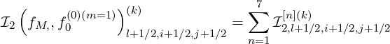   (             )                  7
I  f   ,f(0)(m=1 ) (k)            =  ∑  I[n](k)
 2  M,   0       l+1∕2,i+1∕2,j+1∕2       2,l+1∕2,i+1∕2,j+1∕2
                                  n=1
