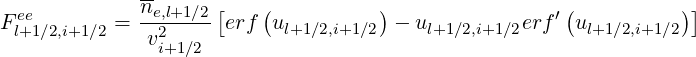              n-      [   (          )                 (          )]
Flee+1∕2,i+1∕2 = --e,2l+1∕2  erf  ul+1∕2,i+1∕2  - ul+1∕2,i+1∕2erf′ ul+1∕2,i+1∕2
              vi+1∕2

