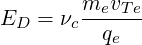 E  =  ν mevT-e
 D     c  qe
     