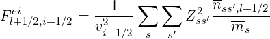                    ∑  ∑      --
Fei       =  --1---      Z2ss′nss′,l+1-∕2
 l+1∕2,i+1∕2   v2i+1∕2  s  s′       ms
