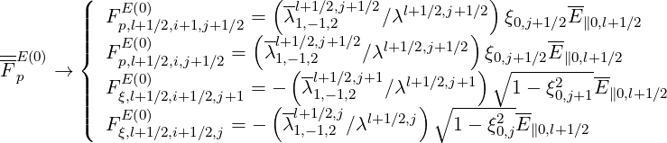          (                   (--                    )        --
         ||  FE(0)          =  λl+1,1-∕12,2,j+1∕2∕λl+1∕2,j+1 ∕2  ξ0,j+1∕2E∥0,l+1∕2
         ||||   pE,l(+01)∕2,i+1,j+1∕2(--l+1∕2,j+1∕2           )       --
--E(0)   {  Fp,l+1∕2,i,j+1∕2 =  λ 1,-(1,2     ∕λl+1∕2,j+1∕2 )ξ0∘,j+1∕2E-∥0,l+1∕2
F p   →  |  FE(0)          = -  λl+1∕2,j+1∕λl+1∕2,j+1    1- ξ2   E-
         ||||   ξ,l+1∕2,i+1∕2,j+1   (--  1,-1,2       )∘ ---------  0,j+1  ∥0,l+1∕2
         |(  FE(0)        = -  λl+1,1-∕12,2,j∕λl+1∕2,j   1 - ξ20,jE ∥0,l+1∕2
             ξ,l+1∕2,i+1∕2,j
