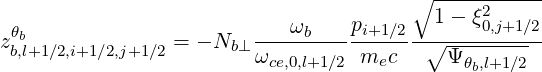                                         ∘ -----------
                                  p       1-  ξ02,j+1 ∕2
zbθb,l+1∕2,i+1∕2,j+1∕2 = - Nb⊥---ωb-----i+1∕2--∘-----------
                         ωce,0,l+1∕2 mec     Ψ θb,l+1∕2
