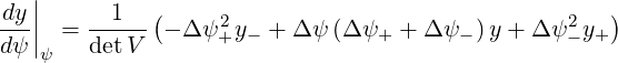    |
dy |      1  (     2                             2  )
dψ-|| =  detV- - Δψ +y- + Δ ψ (Δ ψ+ + Δ ψ - )y + Δψ - y+
   ψ
