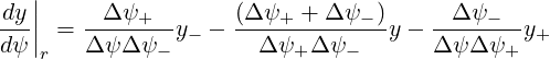    |
dy |     Δψ+        (Δ ψ+ + Δ ψ- )     Δ ψ-
dψ-|| = Δ-ψΔ-ψ--y- - --Δ-ψ--Δψ----y - Δ-ψ-Δψ--y+
   r         -           +    -             +
