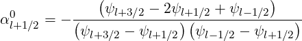               (                       )
  0        (---ψl+3∕2 --2ψl)+1(∕2 +-ψl-1∕2-)-
α l+1∕2 = -  ψl+3∕2 - ψl+1∕2   ψl- 1∕2 - ψl+1∕2
